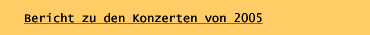 Bericht zu den Konzerten 2005